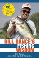 Bill Dance's Fishing Wisdom: 101 Secrets to Catching More and Bigger Fish 1616082674 Book Cover