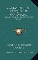 Cartas De Juan Vazquez De Coronado: Conquistador De Costa Rica (1908) 1160820449 Book Cover
