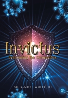 Invictus: Overcoming the Coronavirus 1664223932 Book Cover