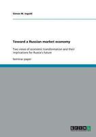 Toward a Russian market economy: Two views of economic transformation and their implications for Russia's future 3640463110 Book Cover