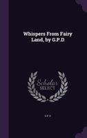 Whispers From Fairy Land, by G.P.D 1358711933 Book Cover