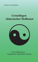 Grundlagen chinesischer Heilkunst: Eine Einführung in Traditionelle Chinesische Medizin 3754307851 Book Cover