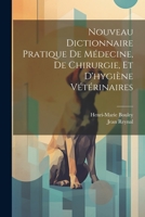 Nouveau Dictionnaire Pratique De Médecine, De Chirurgie, Et D'hygiène Vétérinaires 1021338117 Book Cover