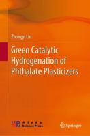 Green Catalytic Hydrogenation of Phthalate Plasticizers 9811697884 Book Cover