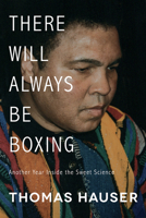 There Will Always Be Boxing: Another Year Inside the Sweet Science 1682260410 Book Cover