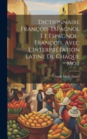 Dictionnaire François-Espagnol Et Espagnol-François, Avec L'interprétation Latine De Chaque Mot 102033553X Book Cover