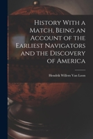 History With a Match, Being an Account of the Earliest Navigators and the Discovery of America 1016734212 Book Cover