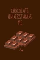 Chocolate Understands Me.: Funny Cocoa Lover's Small Lined Notebook 6 x 9 1705993761 Book Cover