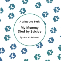 My Mommy Died by Suicide: A Jakey Joe Book B0B11B9J7D Book Cover