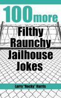 100 More Filth, Raunchy Jailhouse Jokes 0578567768 Book Cover