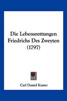 Die Lebensrettungen Friedrichs Des Zweyten (1797) 1166173518 Book Cover