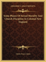 Some Phases: Of Sexual Morality and Church Discipline in Colonial New England (Classic Reprint) 935796648X Book Cover