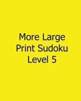 More Large Print Sudoku Level 5: Fun, Large Print Sudoku Puzzles 1482533820 Book Cover