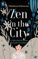 Zen in the City: A Collection of Poems to Guide You Home 173314580X Book Cover