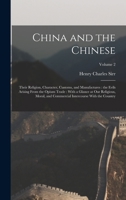 China and the Chinese: Their Religion, Character, Customs, and Manufactures: the Evils Arising From the Opium Trade: With a Glance at our Religious, ... Intercourse With the Country; Volume 2 1018135898 Book Cover