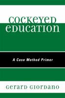 Cockeyed Education: A Case Method Primer 1607094347 Book Cover