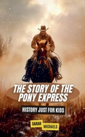 The Story of the Pony Express: History Just for Kids B0DDRWVJ7C Book Cover
