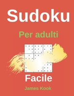 Facile Sudoku per adulti: - 200 griglie sudoku, soluzioni facili da aggiornare. Ottimo per la logica matematica e il lavoro di memoria. James Kook B08924DF72 Book Cover