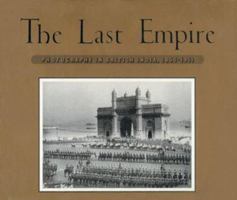 The Last Empire: Photography in British India: 1855-1911 0893814520 Book Cover