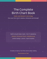 The Complete Birth Chart Book: Vedic and Western Astrology from Your First Chart to Dashas, Divisionals and Strength: Vedic and Western Astrology from ... Chart to Dashas, Divisionals and Strength B0HCLJMQRZ Book Cover