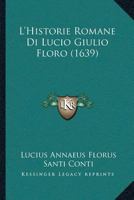 L'Historie Romane Di Lucio Giulio Floro (1639) 1166192857 Book Cover