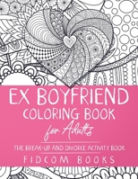 Ex Boyfriend Coloring Book for Adults: The Break-Up and Divorce Activity Book B08S2QLHF5 Book Cover