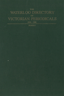 The Waterloo directory of Victorian periodicals, 1824-1900 ([Waterloo directory series of newspapers and periodicals, England, Ireland, Scotland, and Wales, 1800-1900]) 0889200262 Book Cover