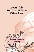 Lovers' Saint Ruth's, and Three Other Tales 9357393226 Book Cover