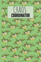 Chaos Coordinator: 6x9 Blank Lined Cute Floral Notebook Journal For Writing And Sketching Great Gift Idea For Flowers Lovers 1674236808 Book Cover