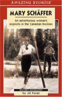 Mary Schaffer: An Adventurous Woman's Exploits in the Canadian Rockies (Amazing Stories) 1551539993 Book Cover