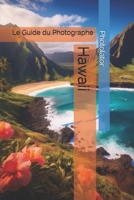 Hawaii: Le Guide du Photographe (Guides de Voyage pour Photographe.) (French Edition) B0DY1SN9VJ Book Cover