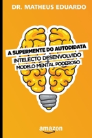 A SuperMente do Autodidata: Intelecto desenvolvido & modelo mental poderoso (Portuguese Edition) B086G2LJZC Book Cover