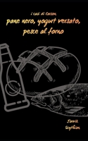 Pane nero, yogurt versato, pesce al forno (Italian Edition) B0FWX12JNQ Book Cover