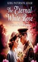 The Eternal White Rose: A Love From Eternity B0FCYK2NYT Book Cover