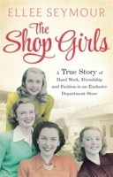 The Shop Girls: A True Story of Hard Work, Friendship and Fashion in an Exclusive 1950s Department Store 0751554960 Book Cover