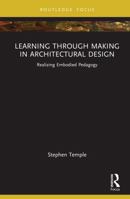Learning through Making in Architectural Design: Realizing Embodied Pedagogy (Routledge Focus on Design Pedagogy) 1032850337 Book Cover