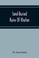 Sand-Buried Ruins of Khotan: Personal narrative of a journey of archaeological and geographical exploration in Chinese Turkestan 9354216447 Book Cover