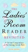 The Ladies' Room Reader Revisited: A Curious Compendium of Fascinating Female Facts 1573247715 Book Cover