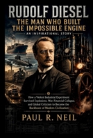 RUDOLF DIESEL THE MAN WHO BUILT THE IMPOSSIBLE ENGINE AN INSPIRATIONAL STORY (some of the famous car collections) B0H2TL5NX1 Book Cover