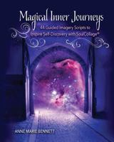 Magical Inner Journeys: 44 Guided Imagery Scripts to Inspire Self-Discovery with Soulcollage(r) 1985502216 Book Cover