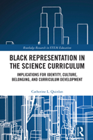 Black Representation in the Science Curriculum: Implications for Identity, Culture, Belonging, and Curriculum Development (Routledge Research in STEM Education) 1032757191 Book Cover