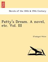 Patty's Dream. a Novel, Etc. Vol. III 1249025613 Book Cover