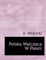 Polska Walczaca W Piesni 1140446797 Book Cover