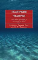 The Antipodean Philosopher: Public Lectures on Philosophy in Australia and New Zealand, Volume 1 0739127330 Book Cover