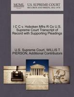 I C C v. Hoboken Mfrs R Co U.S. Supreme Court Transcript of Record with Supporting Pleadings 1270337157 Book Cover