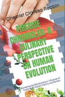 FIRESIDE CHRONICLES: A CULINARY PERSPECTIVE ON HUMAN EVOLUTION: Revealing the Revolutionary Influence of Cooking on Human History and Society B0CPD1P2VM Book Cover