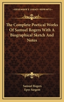 The Complete Poetical Works Of Samuel Rogers With A Biographical Sketch And Notes 1146459874 Book Cover