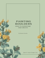 Painting Boulders: How to Overcome and Create 1069321907 Book Cover