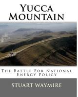 Yucca Mountain: The Battle For National Energy Policy 1548779288 Book Cover