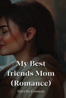 My Best friends Mom (Romance) B0DQ5T59HB Book Cover